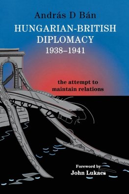 Hungarian-British Diplomacy 1938-1941