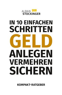 IN 10 EINFACHEN SCHRITTEN GELD ANLEGEN, VERMEHREN, SICHERN