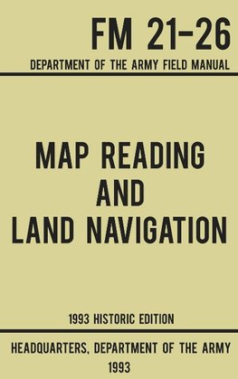 Map Reading And Land Navigation - Army FM 21-26 (1993 Historic Edition)