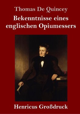 Bekenntnisse eines englischen Opiumessers (Großdruck)