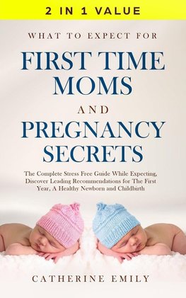 What to Expect for First Time Moms and Pregnancy Secrets