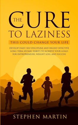 The Cure to Laziness (This Could Change Your Life)