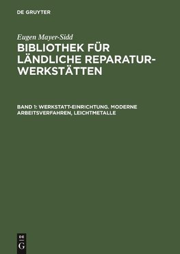 Bibliothek für ländliche Reparaturwerkstätten, Band 1, Werkstatt-Einrichtung. Moderne Arbeitsverfahren, Leichtmetalle