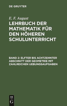 Lehrbuch der Mathematik für den höheren Schulunterricht, Band 2, Elfter bis achtzehnter Abschnitt der Geometrie mit zahlreichen Uebungsaufgaben