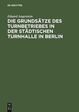 Die Grundsätze des Turnbetriebes in der städtischen Turnhalle in Berlin