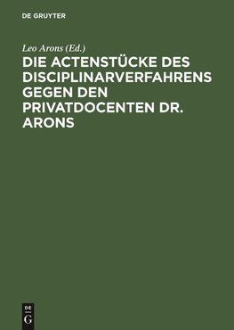 Die Actenstücke des Disciplinarverfahrens gegen den Privatdocenten Dr. Arons