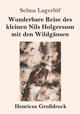 Wunderbare Reise des kleinen Nils Holgersson mit den Wildgänsen (Großdruck)