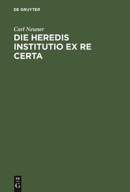 Die heredis institutio ex re certa