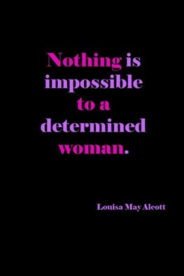 Nothing Is Impossible To A Determined Woman