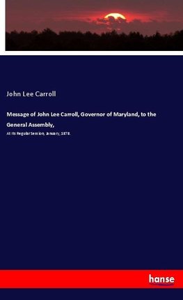Message of John Lee Carroll, Governor of Maryland, to the General Assembly,