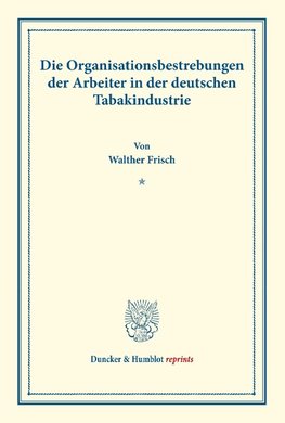 Die Organisationsbestrebungen der Arbeiter in der deutschen Tabakindustrie.