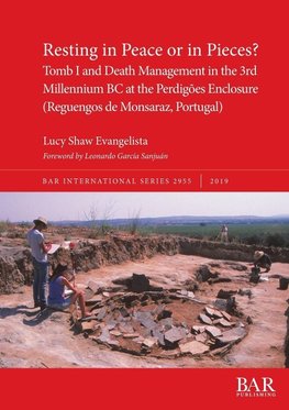 Resting in Peace or in Pieces? Tomb I and Death Management in the 3rd Millennium BC at the Perdigões Enclosure (Reguengos de Monsaraz, Portugal)