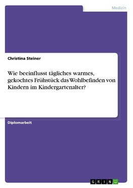 Wie beeinflusst tägliches warmes, gekochtes Frühstück das Wohlbefinden von Kindern im Kindergartenalter?