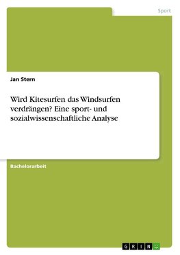 Wird Kitesurfen das Windsurfen verdrängen? Eine sport- und sozialwissenschaftliche Analyse