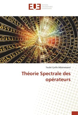 Théorie Spectrale des opérateurs