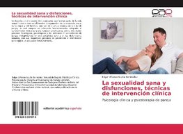 La sexualidad sana y disfunciones, técnicas de intervención clínica