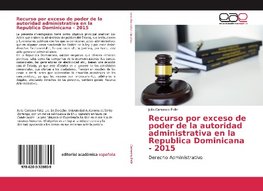 Recurso por exceso de poder de la autoridad administrativa en laRepublica Dominicana - 2015