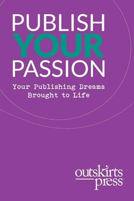 Outskirts Press Presents Publish Your Passion