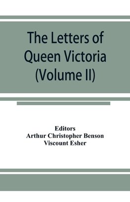 The letters of Queen Victoria, a selection from Her Majesty's correspondence between the years 1837 and 1861 (Volume II) 1844-1853