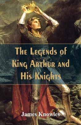 The Legends Of King Arthur And His Knights