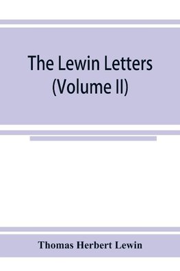 The Lewin letters; a selection from the correspondence & diaries of an English family, 1756-1885 (Volume II)