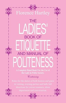 The Ladies Book of Etiquette and Manual of Politeness