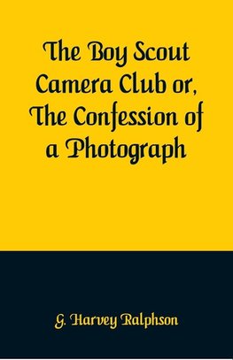 The Boy Scout Camera Club or, The Confession of a Photograph