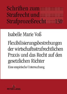 Flexibilisierungsbestrebungen der wirtschaftsstrafrechtlichen Praxis und das Recht auf den gesetzlichen Richter