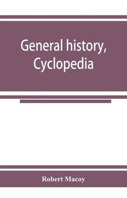 General history, cyclopedia and dictionary of freemasonry; containing an elaborate account of the rise and progress of freemasonry and its kindred associations--ancient and modern. Also, definitions of the technical terms used by the fraternity