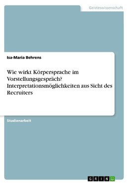 Wie wirkt Körpersprache im Vorstellungsgespräch? Interpretationsmöglichkeiten aus Sicht des Recruiters