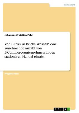 Von Clicks zu Bricks. Weshalb eine zunehmende Anzahl von E-Commerceunternehmen in den stationären Handel eintritt