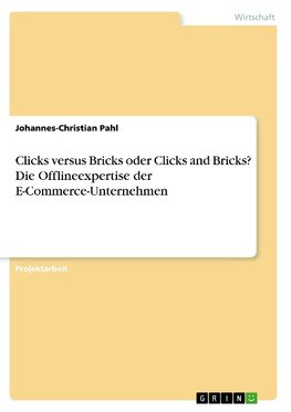 Clicks versus Bricks oder Clicks and Bricks? Die Offlineexpertise der E-Commerce-Unternehmen