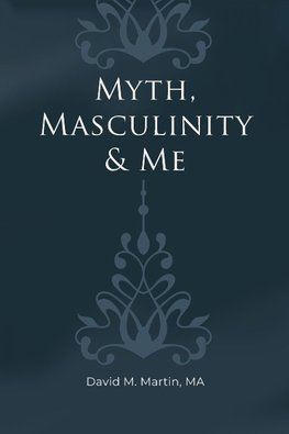 Myth, Masculinity & Me