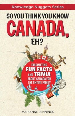 So You Think You Know CANADA, Eh?