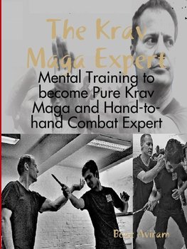 The Krav Maga Expert - Mental Training to become Pure Krav Maga and Hand-to-hand Combat Expert