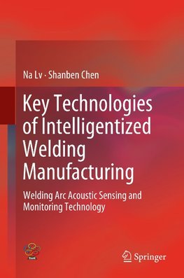 Key Technologies of Intelligentized Welding Manufacturing