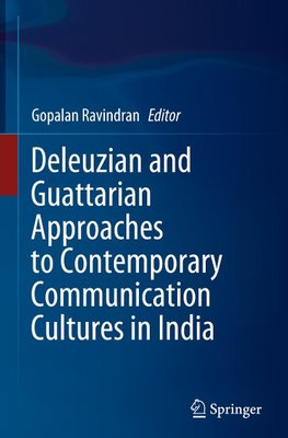 Deleuzian and Guattarian Approaches to Contemporary Communication Cultures in India