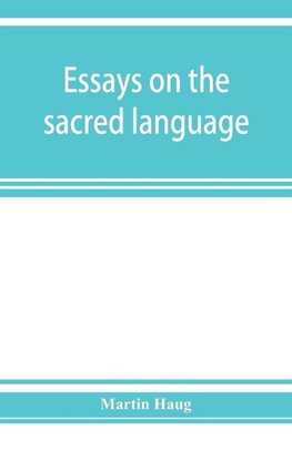 Essays on the sacred language, writings, and religion of the Parsis