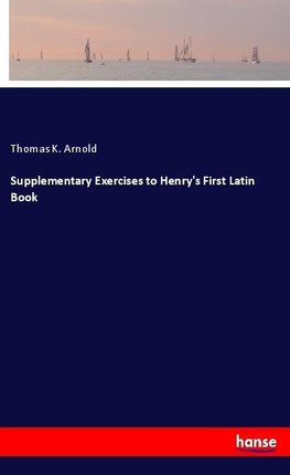 Supplementary Exercises to Henry's First Latin Book