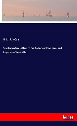 Supplementary Letters to the College of Physicians and Surgeons of Louisville