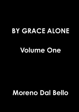 BY GRACE ALONE Volume One