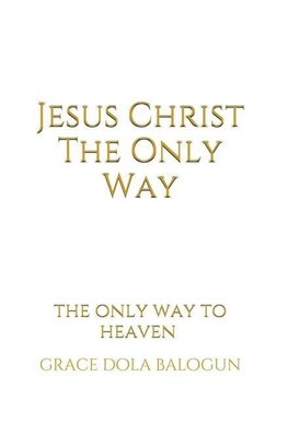 Jesus Christ The Only Way