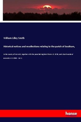 Historical notices and recollections relating to the parish of Southam,