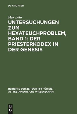 Untersuchungen zum Hexateuchproblem, Band 1: Der Priesterkodex in der Genesis