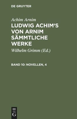 Ludwig Achim's von Arnim sämmtliche Werke, Band 10, Novellen, 4