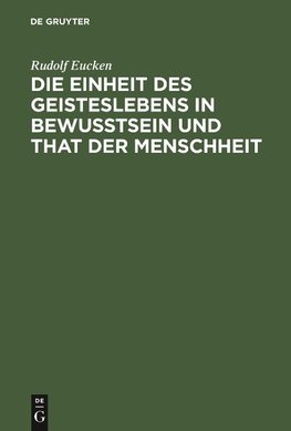 Die Einheit des Geisteslebens in Bewusstsein und That der Menschheit