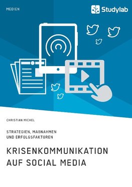 Krisenkommunikation auf Social Media. Strategien, Maßnahmen und Erfolgsfaktoren