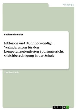 Inklusion und dafür notwendige Veränderungen für den kompetenzorientierten Sportunterricht. Gleichberechtigung in der Schule