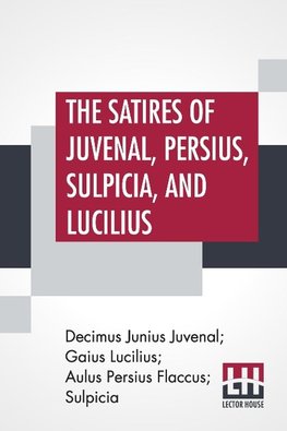 The Satires Of Juvenal, Persius, Sulpicia, And Lucilius