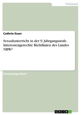 Sexualunterricht in der 9. Jahrgangsstufe. Interessengerechte Richtlinien des Landes NRW?